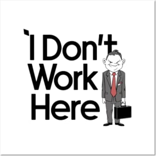 I Don't Work Here Posters and Art